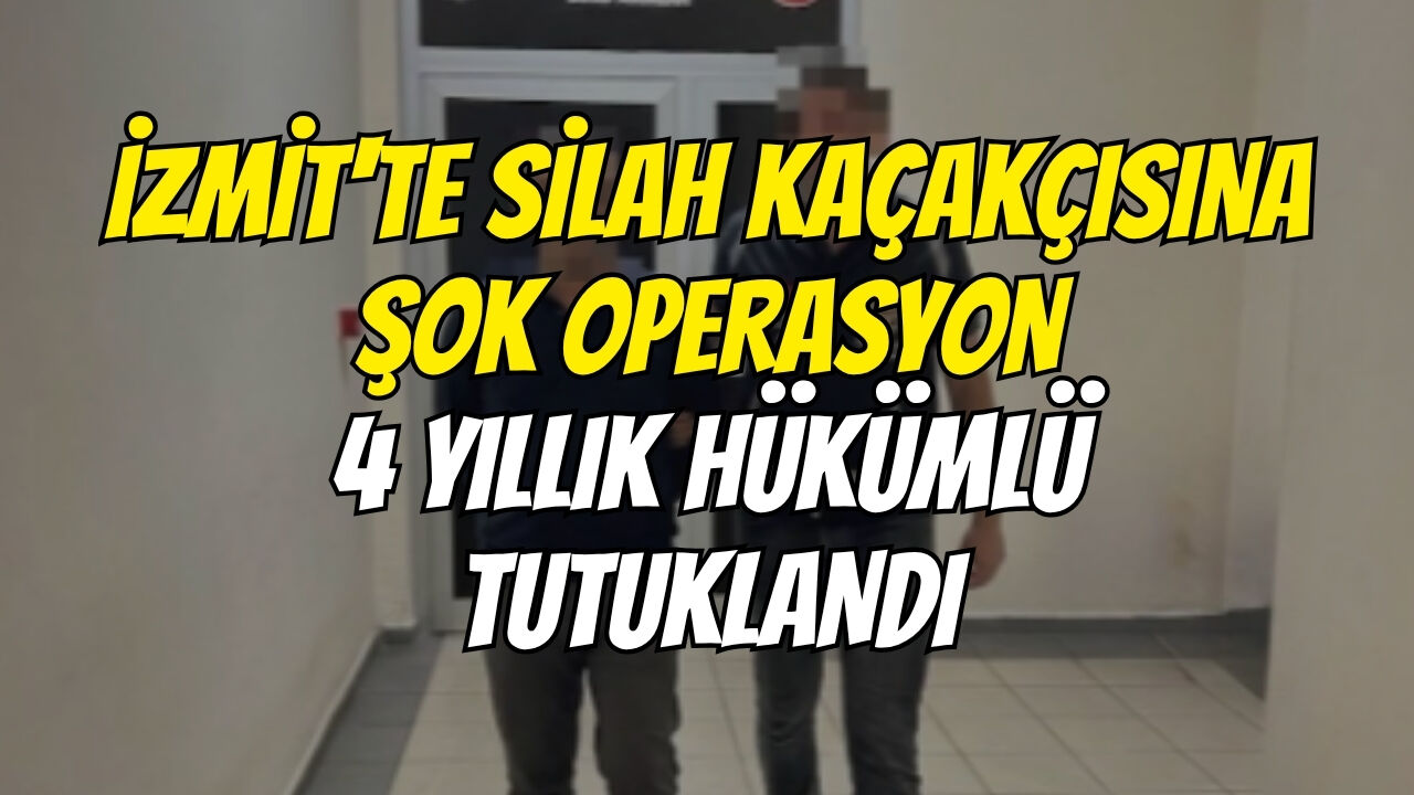 İzmit'te Silah Kaçakçısına Şok Operasyon: 4 Yıllık Hükümlü Tutuklandı