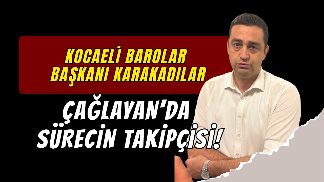 Kocaeli Baro Başkanı Karakadılar Çağlayan’da: “Sürecin Takipçisiyiz."