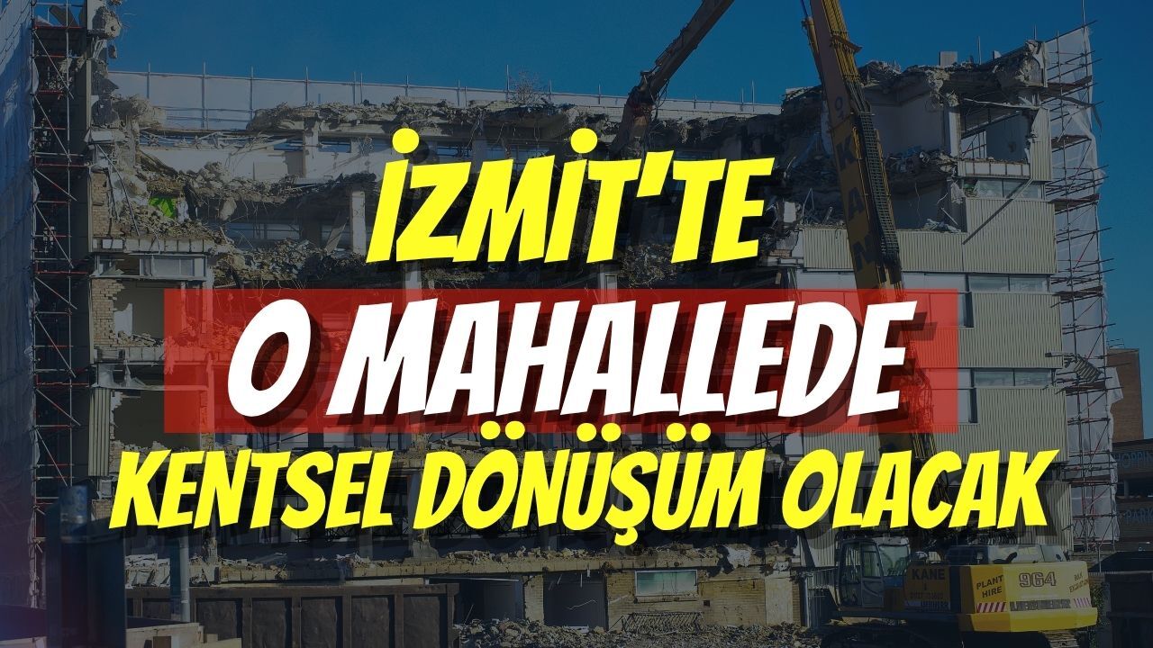 İzmit'te O Mahallede Kentsel Dönüşüm Olacak