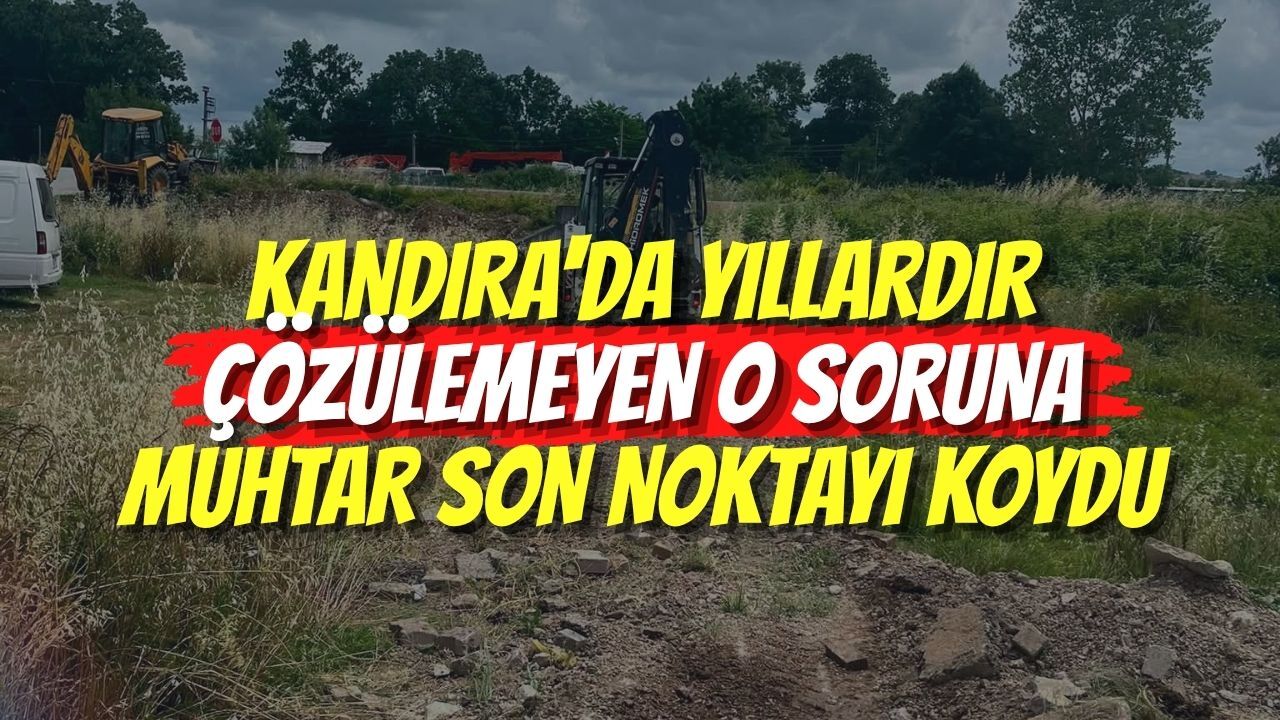 Kandıra'da Yıllardır Çözülemeyen O Soruna Muhtar Son Noktayı Koydu