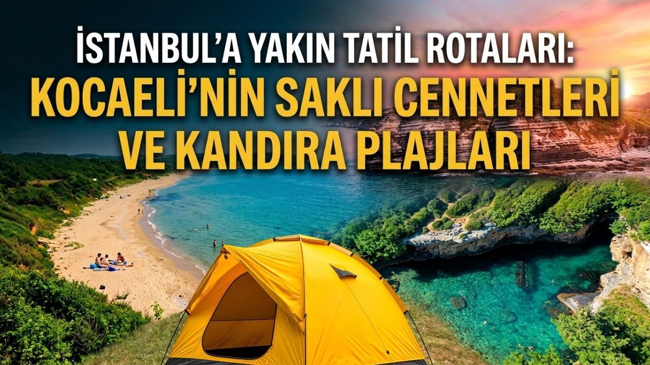 İSTANBUL'A YAKIN TATİL ROTALARI: KOCAELİ'NİN SAKLI CENNETLERİ VE KANDIRA PLAJLARI