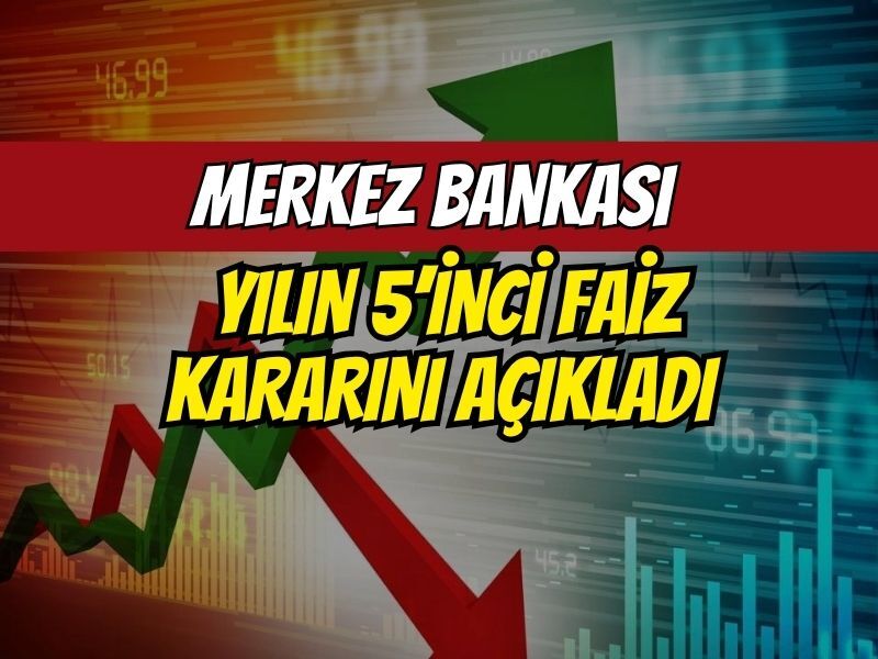 Merkez Bankası Yılın 5’inci Faiz Kararını Açıkladı