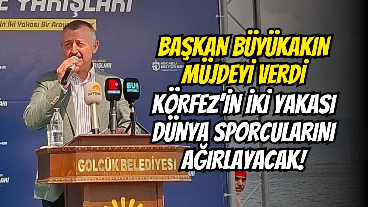Başkan Büyükakin Müjdeyi̇ Verdi̇ Körfez’i̇n İki̇ Yakasi Dünya Sporcularini Ağirlayacak!