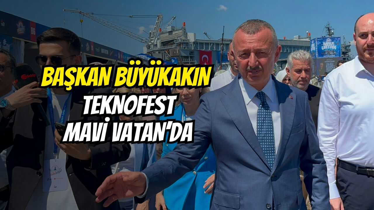 Başkan Büyükakin Teknofest Mavi̇ Vatan’da