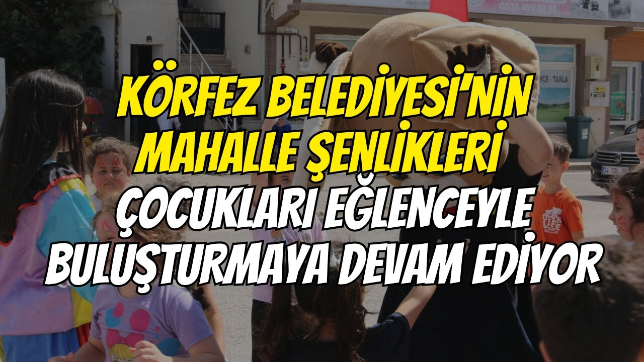 Körfez Beledi̇yesi̇’ni̇n Mahalle Şenli̇kleri̇ Çocuklari Eğlenceyle Buluşturmaya Devam Edi̇yor