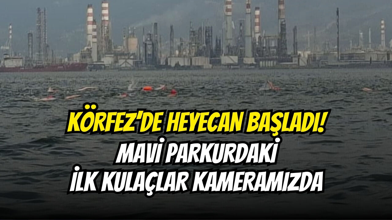 Körfez’de Heyecan Başladi Mavi̇ Parkurdaki̇ İlk Kulaçlar Kameramizda