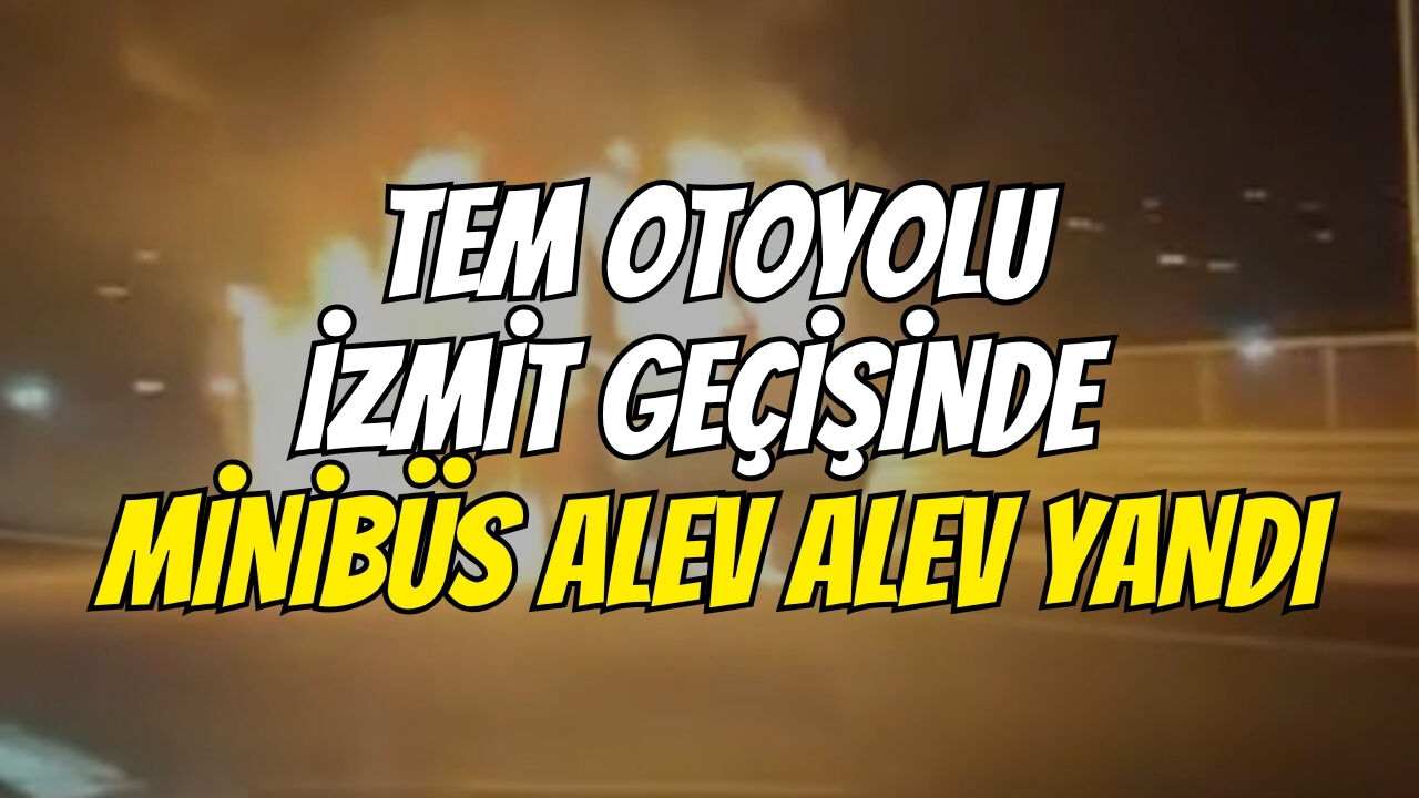 Tem Otoyolu İzmi̇t Geçi̇şi̇nde Mi̇ni̇büs Alev Alev Yandi