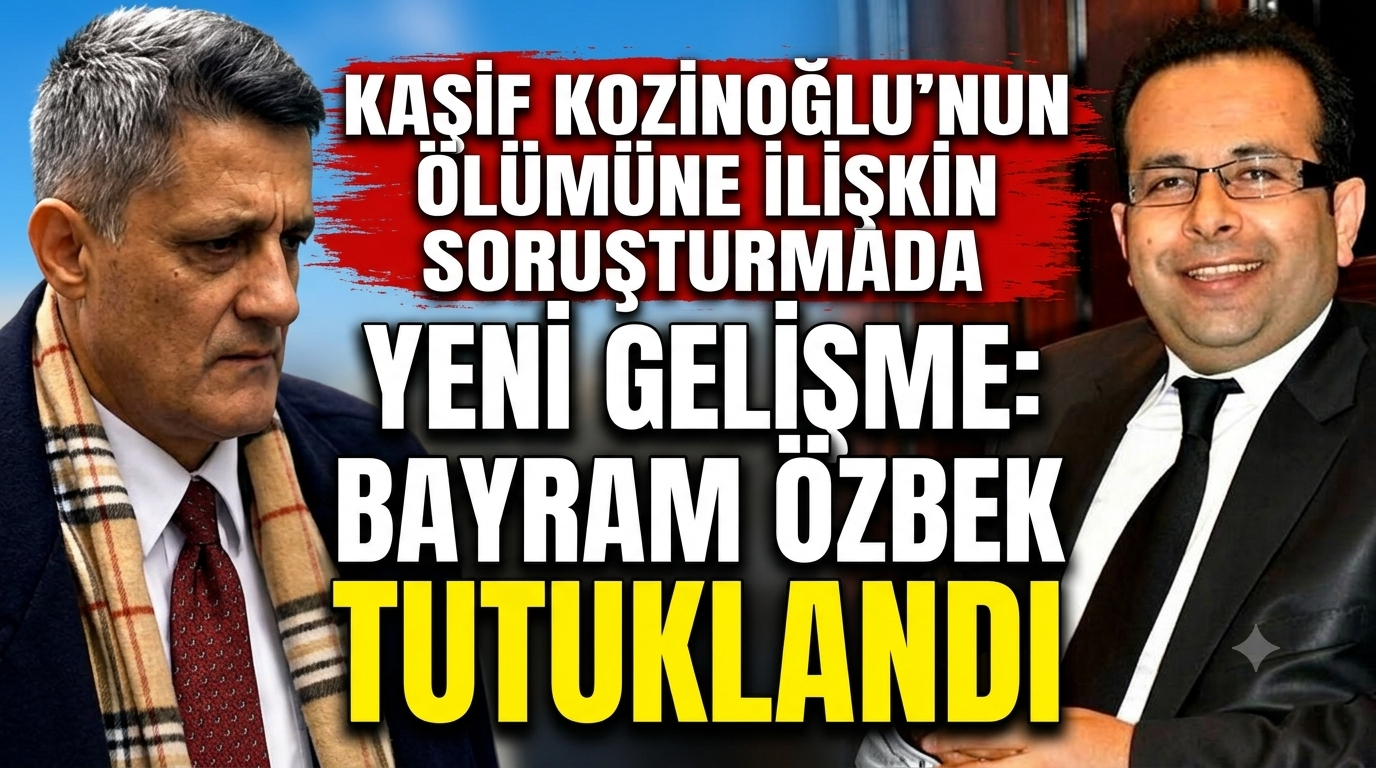 Kaşif Kozinoğlu’nun Ölümüne İlişkin Soruşturmada Yeni Gelişme: Bayram Özbek Tutuklandı
