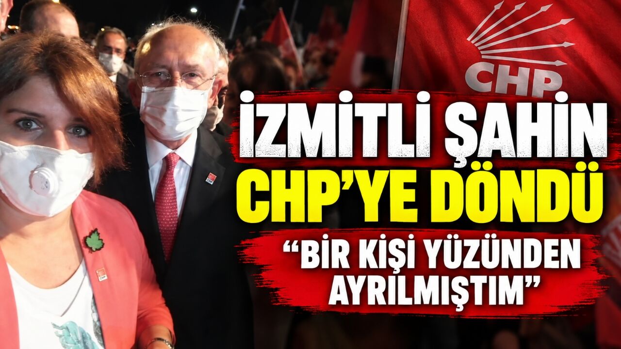 İzmitli Şahin CHP'ye Döndü: "Bir Kişi Yüzünden Ayrılmıştım"