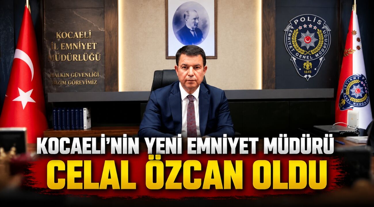 Kocaeli’nin Yeni Emniyet Müdürü Celal Özcan Oldu