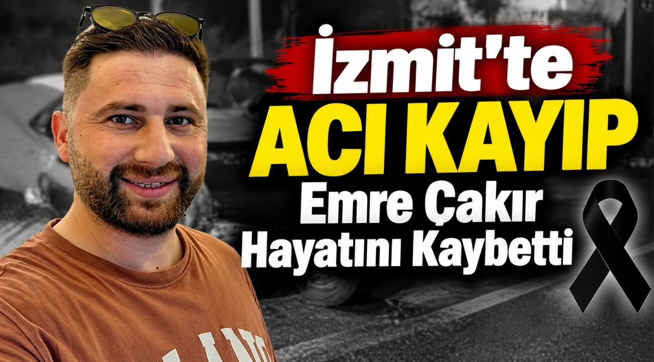 İzmit’te Acı Kayıp Emre Çakır Hayatını Kaybetti