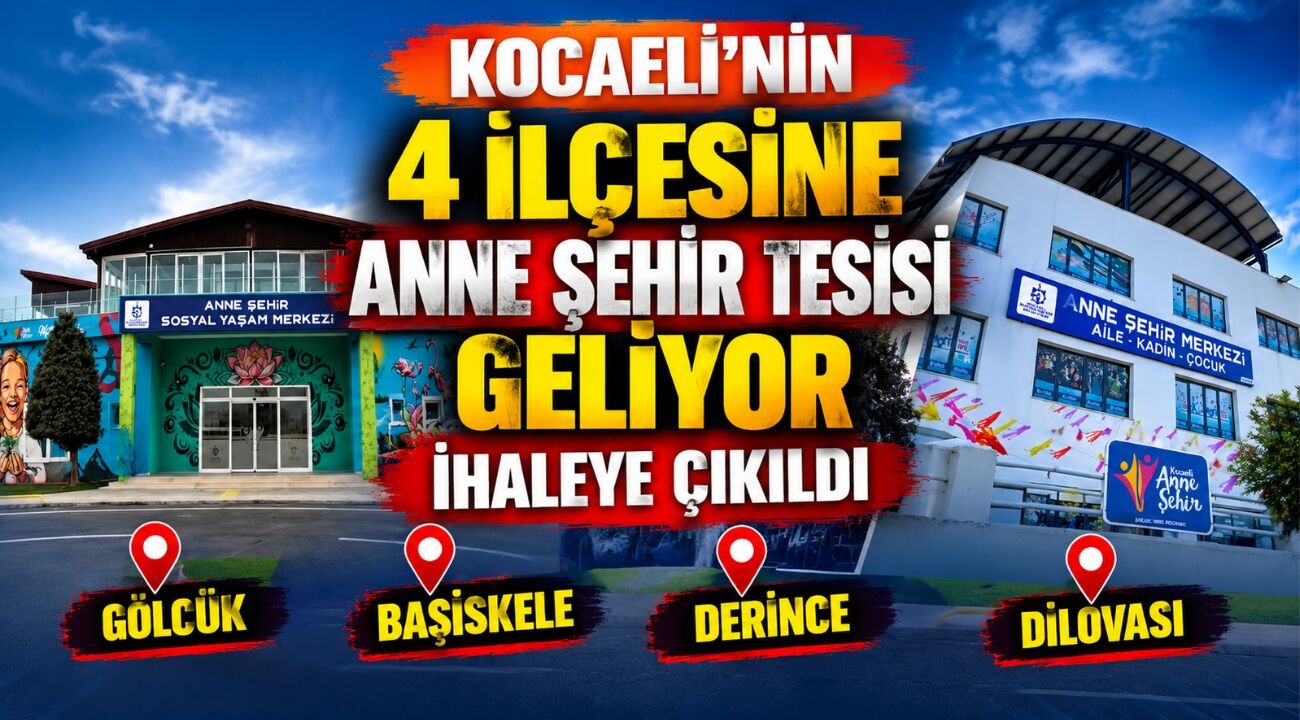 Kocaeli’nin 4 ilçesine Anne Şehir tesisi geliyor: İhaleye çıkıldı