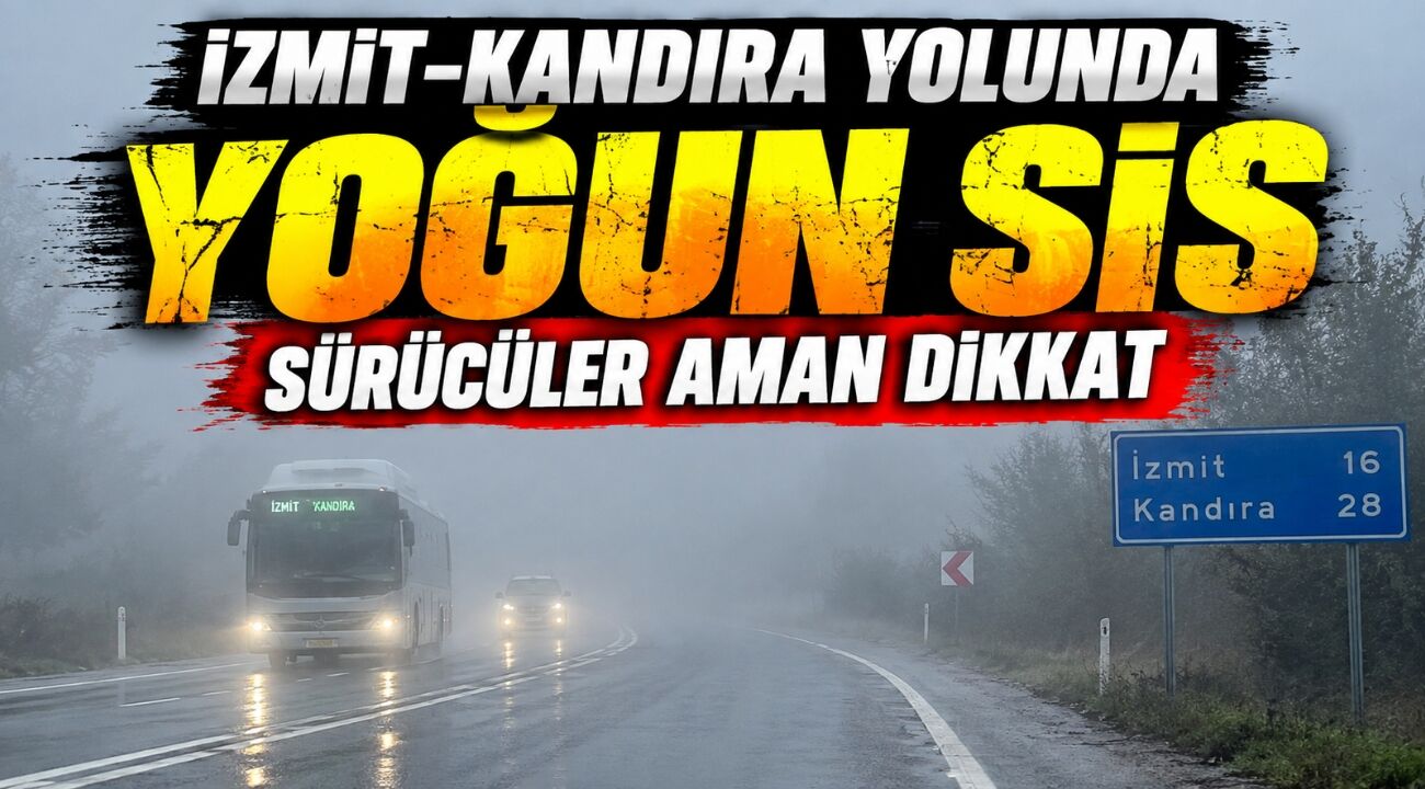 İzmit-Kandıra Yolunda Yoğun Sis: Sürücüler Aman Dikkat
