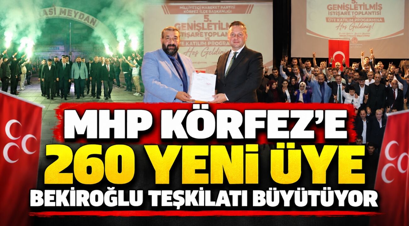 MHP Körfez’e 260 Yeni Üye: Bekiroğlu Teşkilatı Büyütüyor