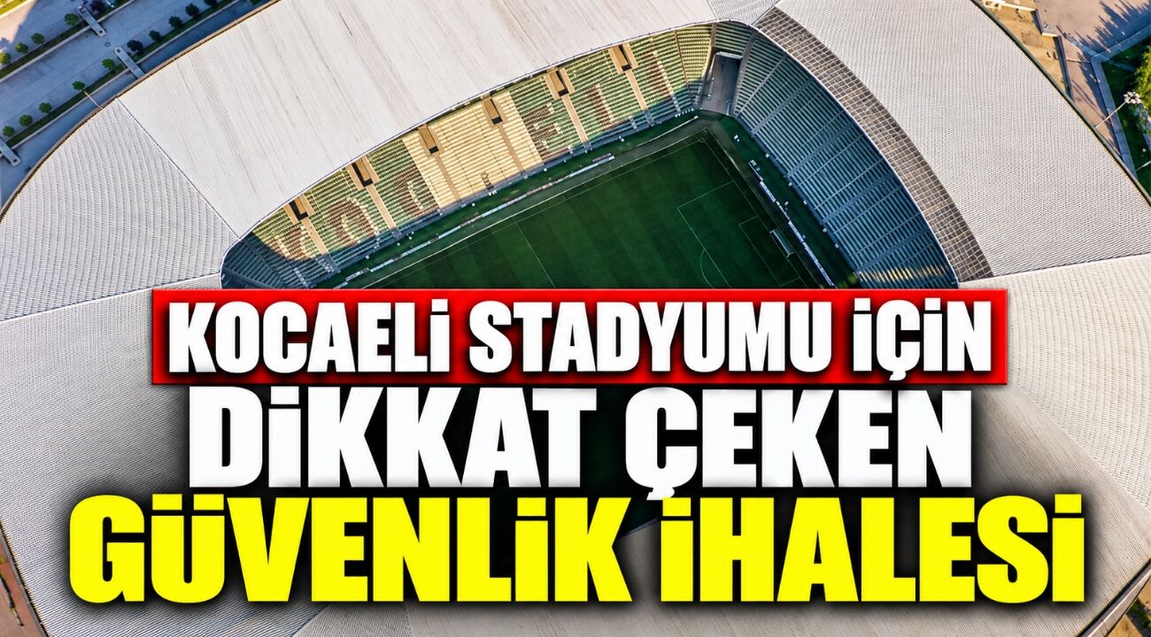 Kocaeli Stadyumu’nda güvenlik için yeni ihale: Çelik ağ ve panel çit yapılacak