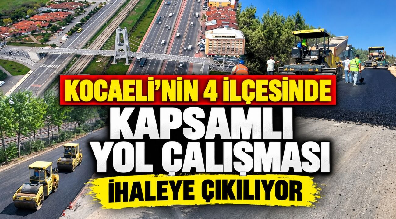 Kocaeli’nin 4 İlçesinde Kapsamlı Yol Çalışması: İhaleye Çıkılıyor