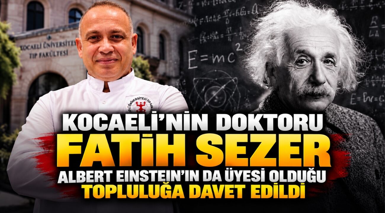 Kocaeli’nin Doktoru Fatih Sezer’e Büyük Onur: Albert Einstein’ın Da Üyesi Olduğu Topluluğa Davet Edildi
