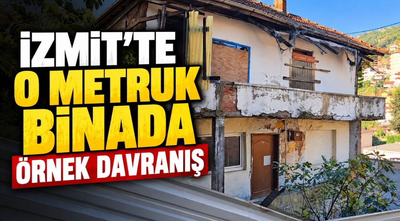 İzmit’te o metruk binada örnek davranış
