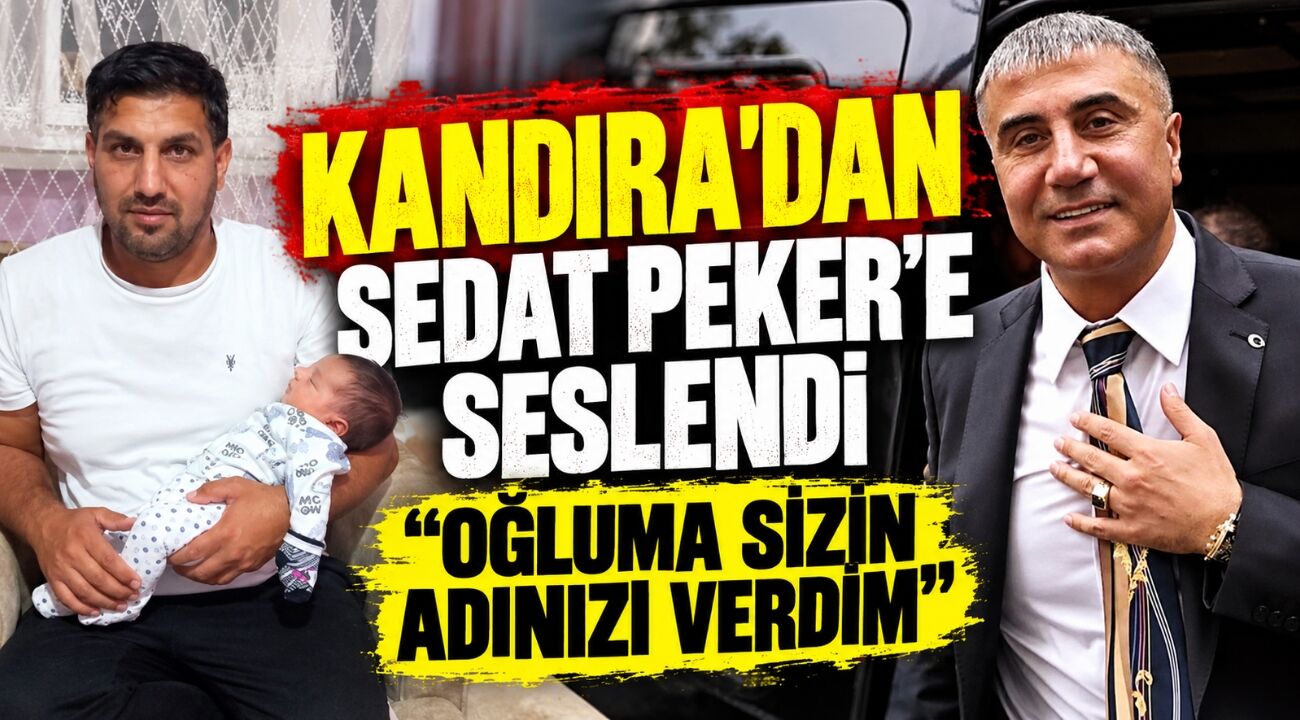 Kandıra’dan Sedat Peker’e seslendi: “Oğluma sizin adınızı verdim”