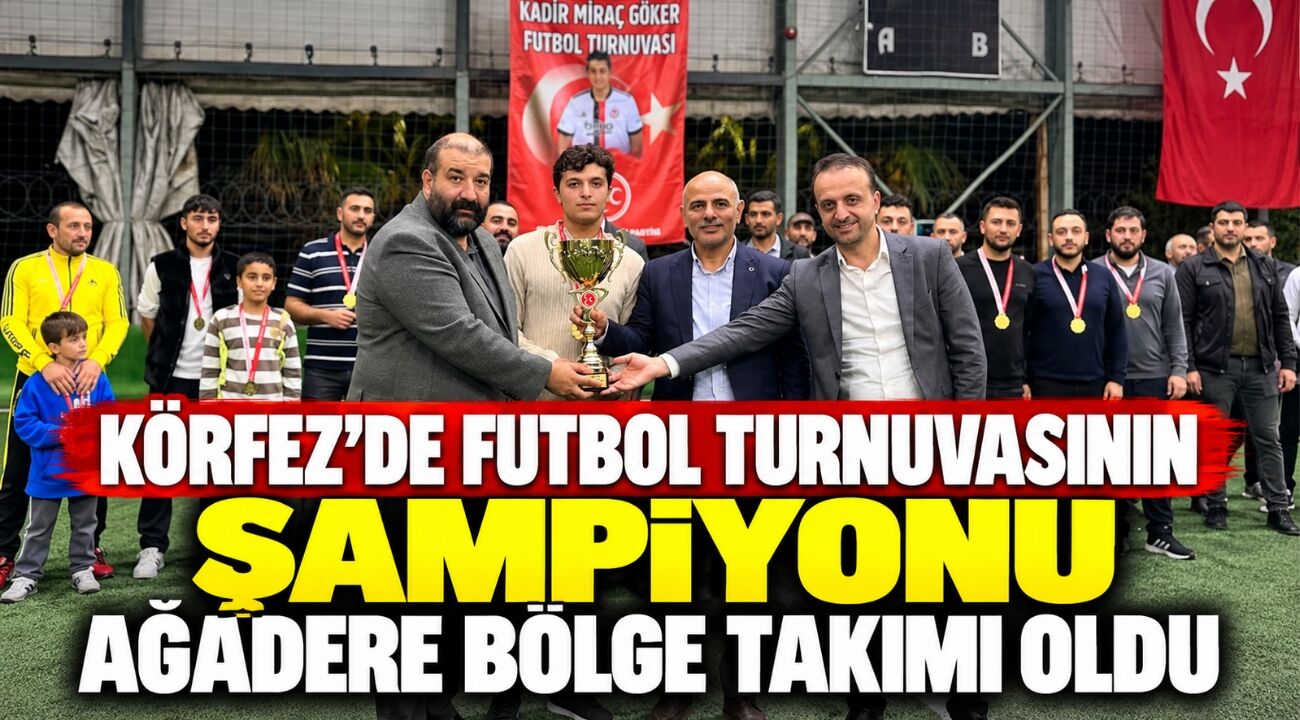 Körfez’de futbol turnuvasının şampiyonu Ağadere Bölge Takımı oldu