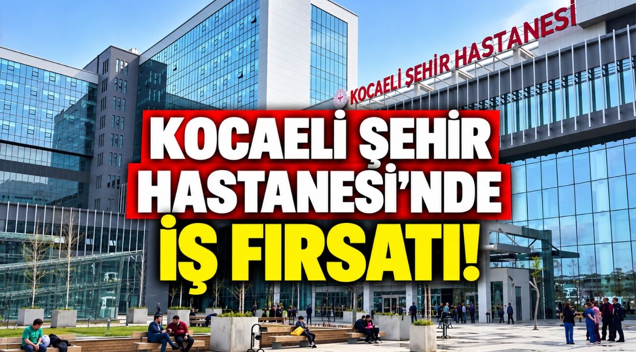 Kocaeli Şehir Hastanesi’nde iş fırsatı! ISS birçok alanda personel alıyor