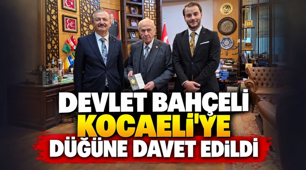 Devlet Bahçeli Kocaeli’ye düğüne davet edildi