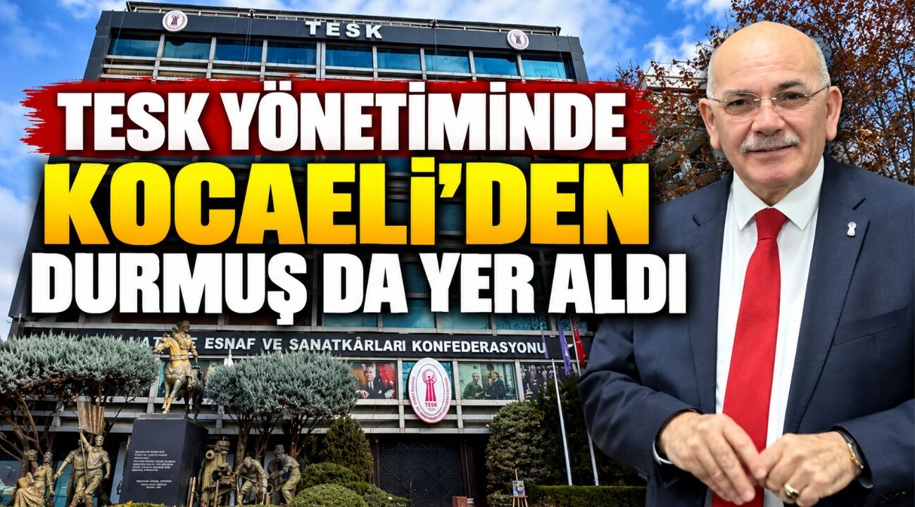 TESK yönetiminde Kocaeli’den Kadir Durmuş da yer aldı