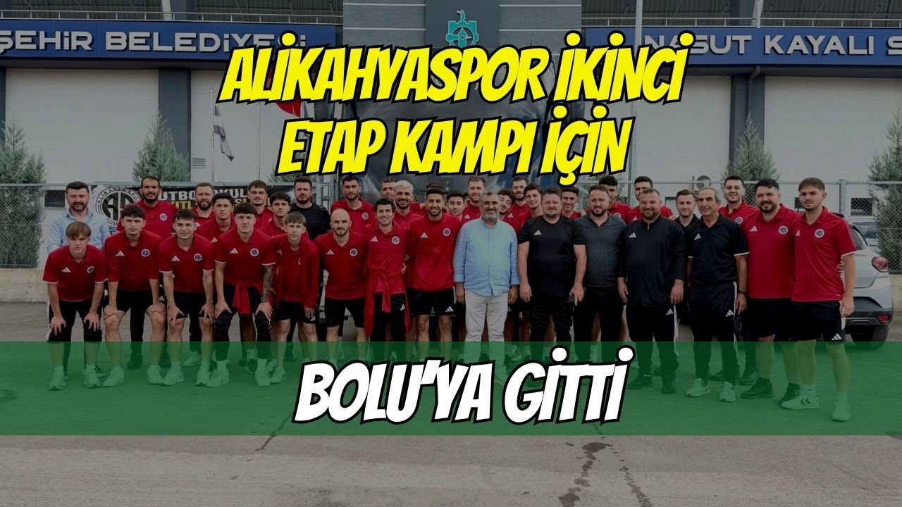 Alikahyaspor ikinci etap kampı için Bolu’ya gitti