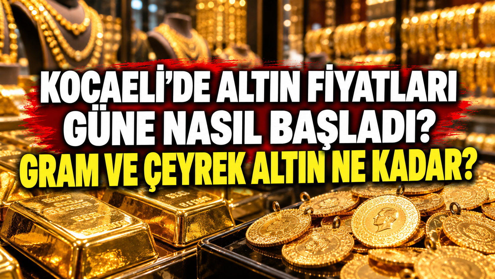 Kocaeli’de altın fiyatları güne nasıl başladı? Gram ve çeyrek altın ne kadar?