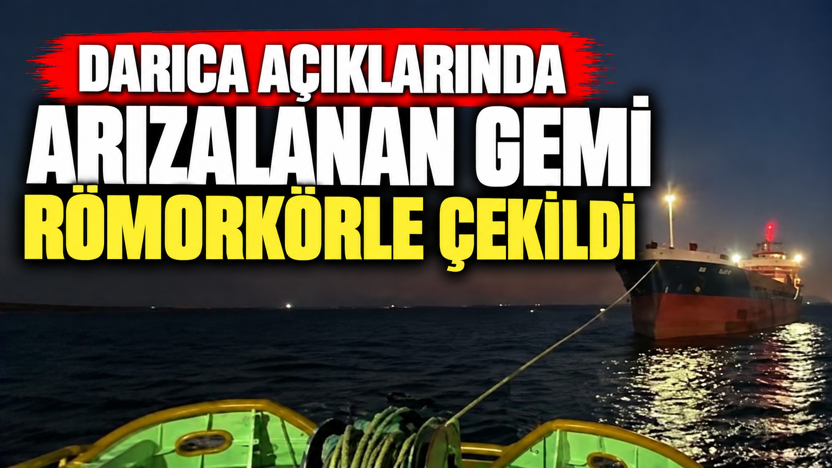Darıca açıklarında gemi arızası! Römorkör yardıma koştu
