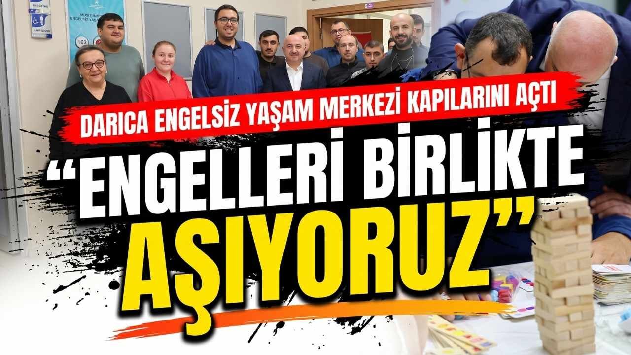 Darıca Engelsiz Yaşam Merkezi Kapılarını Açtı: "Engelleri Birlikte Aşıyoruz"