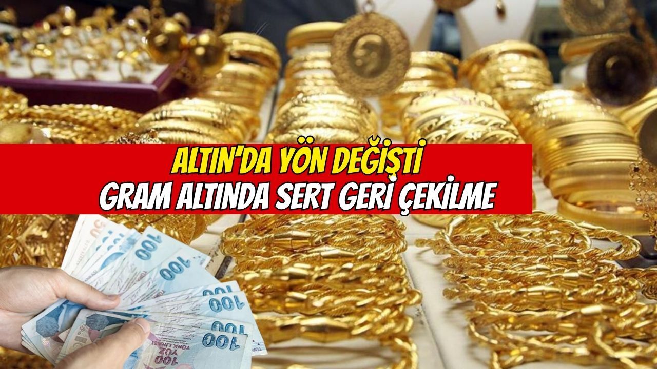Altında yön değişti: Gram altında sert geri çekilme