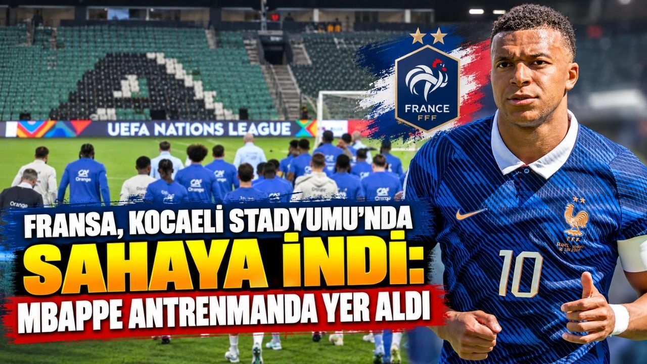 Fransa, Kocaeli Stadyumu'nda Sahaya İndi: Mbappe Antrenmanda Yer Aldı