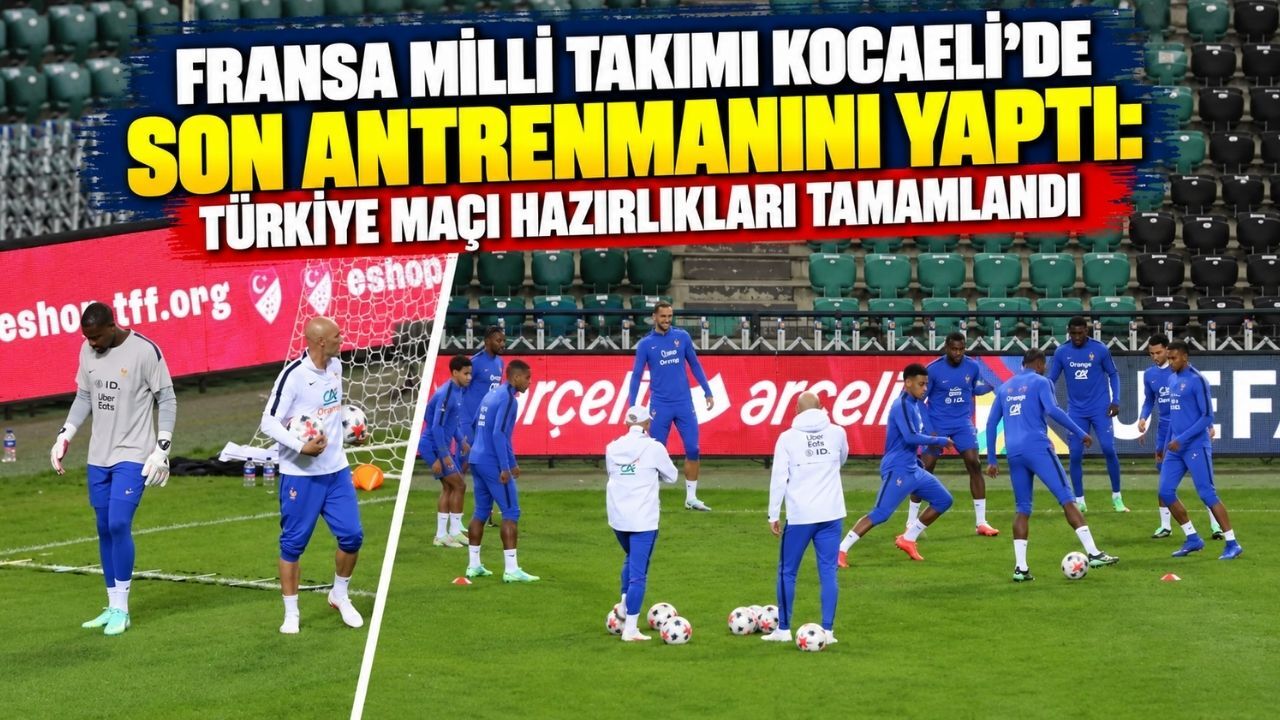 Fransa Milli Takımı Kocaeli’de Son Antrenmanını Yaptı: Türkiye Maçı Hazırlıkları Tamamlandı