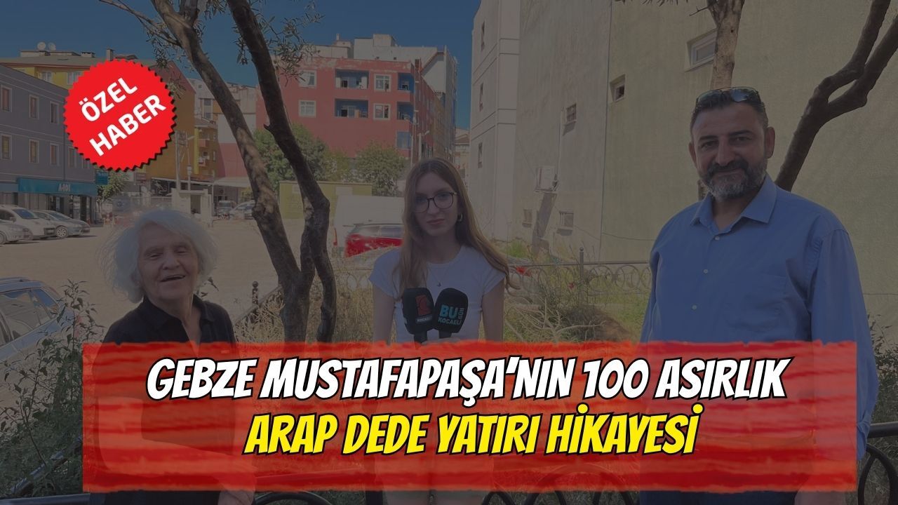 Gebze Mustafapaşa’nın 100 Asırlık Arap Dede Yatırı Hikayesi