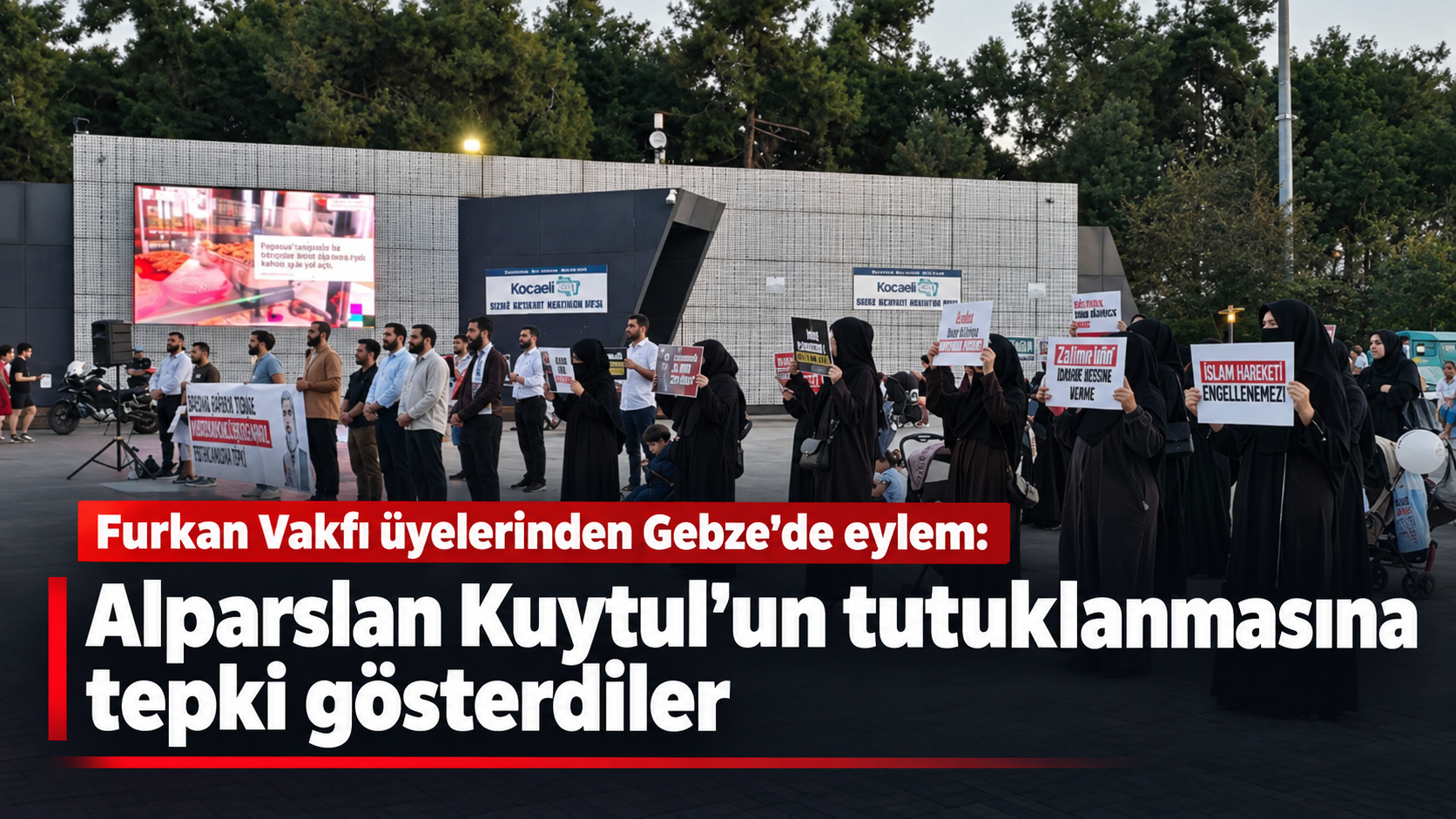 Furkan Vakfı üyelerinden Gebze'de eylem: Alparslan Kuytul'un tutuklanmasına tepki gösterdiler