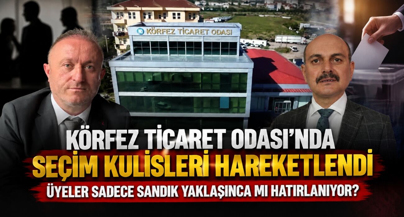 Körfez Ticaret Odası'nda Seçim Kulisleri Hareketlendi: Üyeler Sadece Sandık Yaklaşınca Mı Hatırlanıyor?