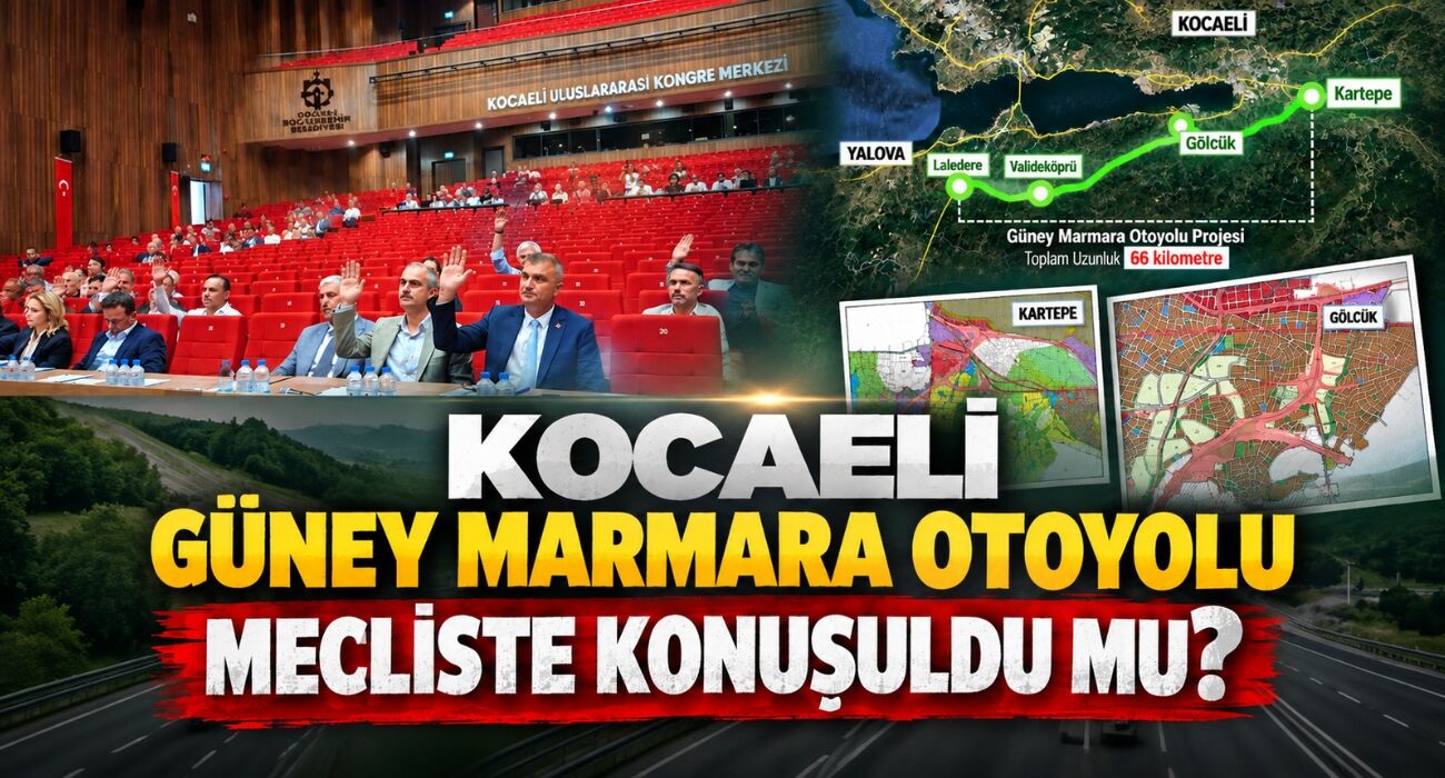 Kocaeli ​Güney Marmara Otoyolu Mecliste Konuşuldu mu?