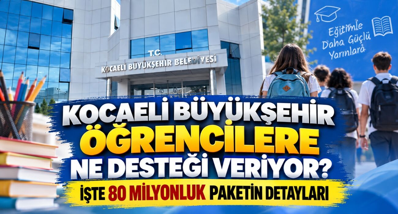 Kocaeli Büyükşehir Öğrencilere Ne Desteği Veriyor? İşte 80 Milyonluk Paketin Detayları