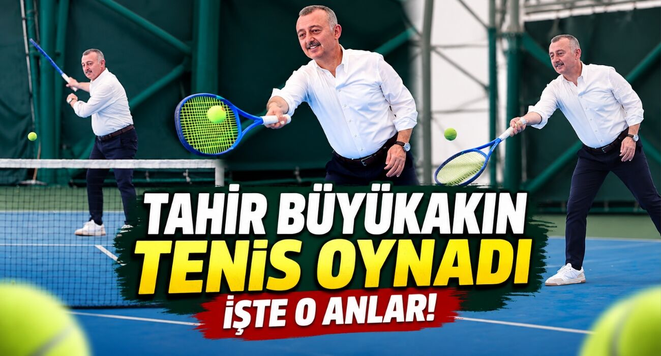 Tahir Büyükakın Tenis Oynadı: İşte O Anlar