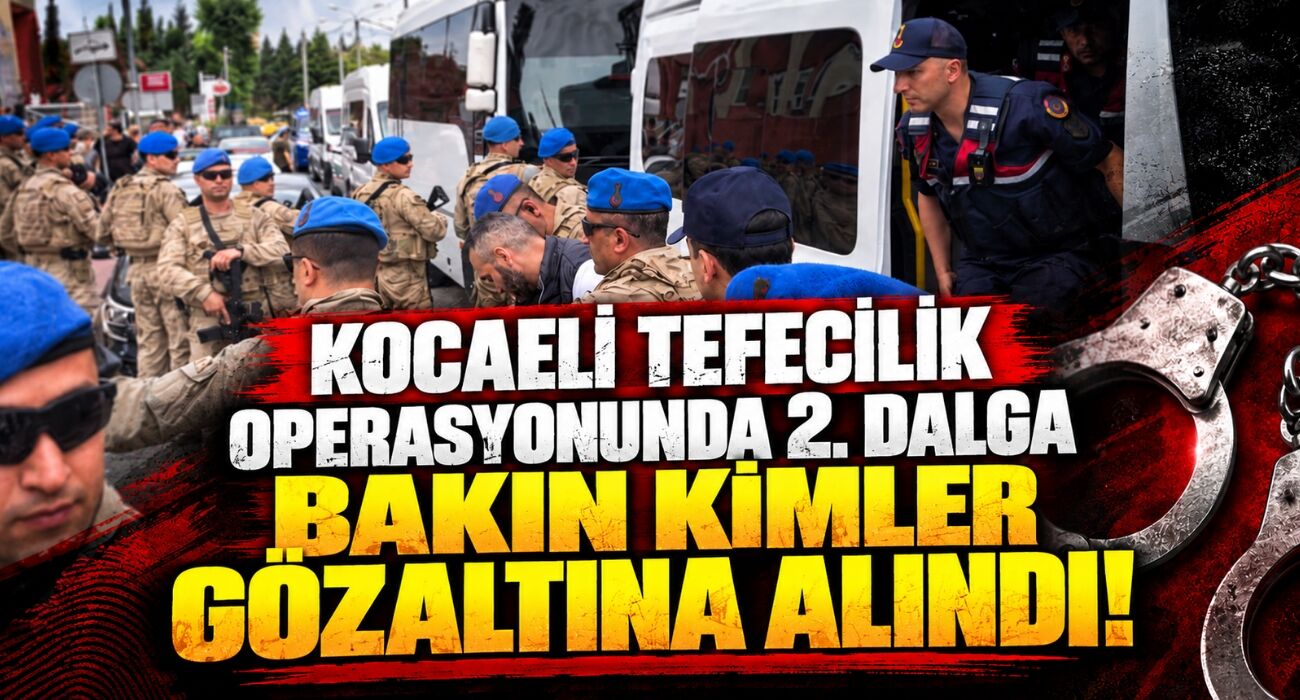 Kocaeli Tefecilik Operasyonunda 2. Dalga: Bakın Kimler Gözaltına Alındı
