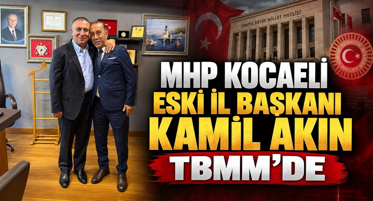 MHP Kocaeli Eski İl Başkanı Kamil Akın TBMM’de