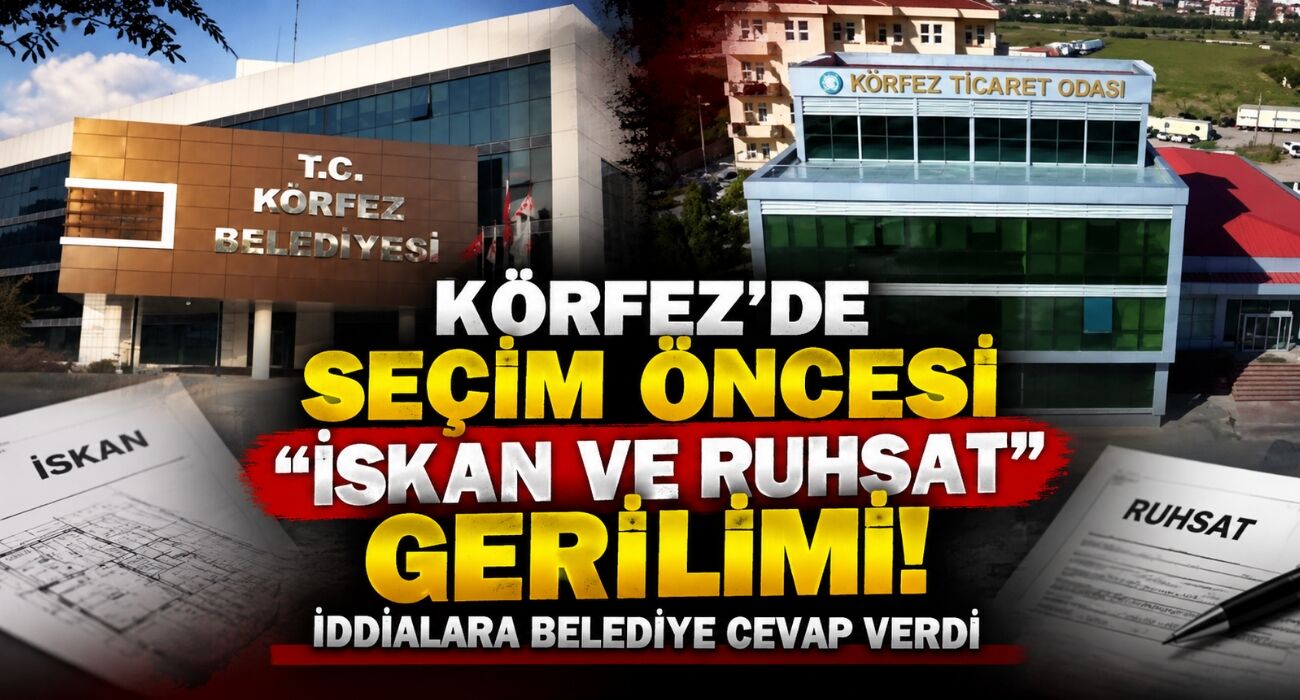 Körfez’de Seçim Öncesi "İskan ve Ruhsat" Gerilimi! İddialara Belediye Cevap Verdi