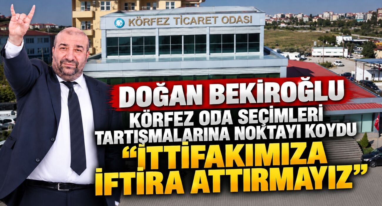 Doğan Bekiroğlu Körfez Oda Seçimleri Tartışmalarına Noktayı Koydu "İttifakımıza İftira Attırmayız"