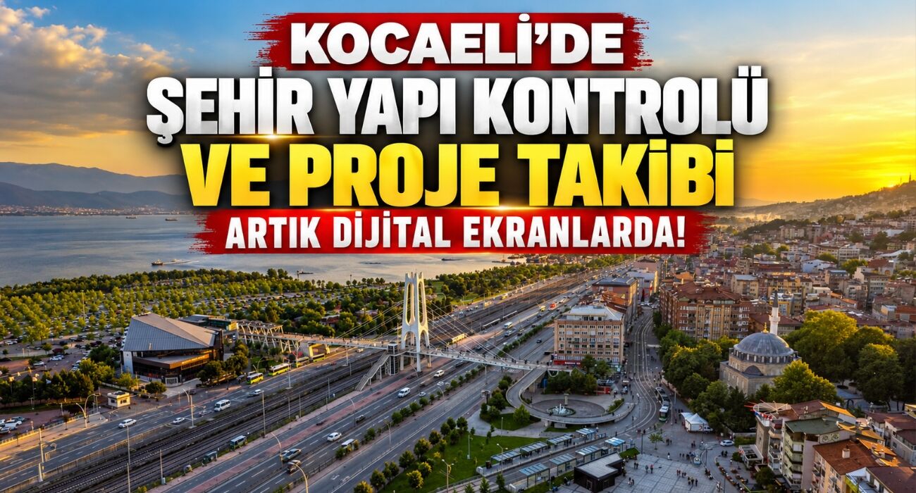 Kocaeli’de Şehir Yapı Kontrolü ve Proje Takibi Artık Dijital Ekranlarda