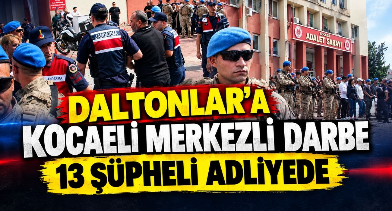 Daltonlar’a Kocaeli merkezli darbe: 13 şüpheli adliyede