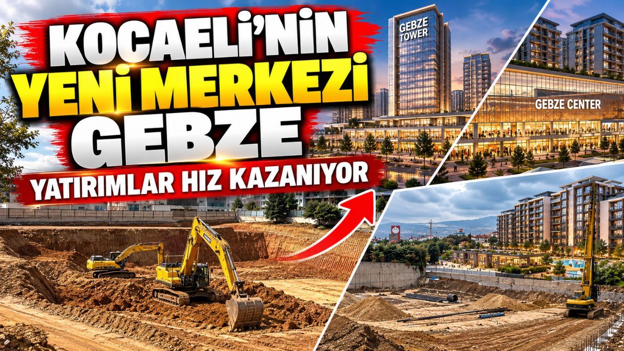 Kocaeli’nin yeni merkezi Gebze: Yatırımlar hız kazanıyor