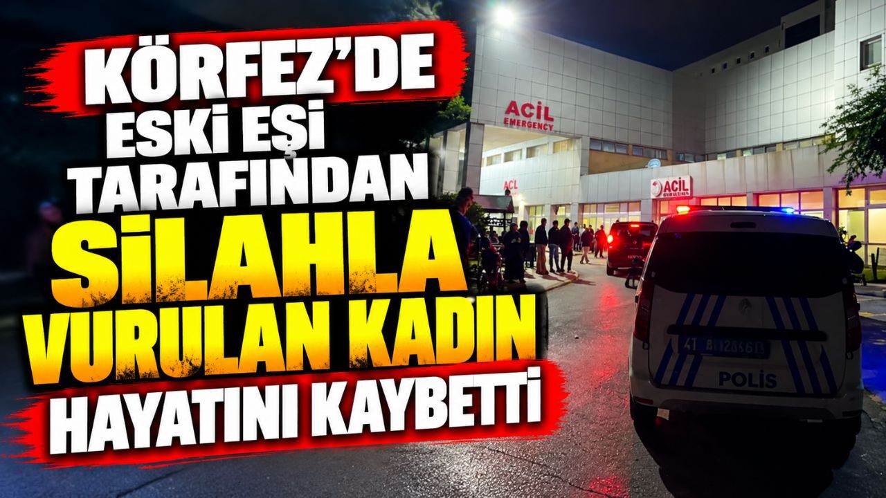 Körfez’de eski eşi tarafından silahla vurulan kadın hayatını kaybetti