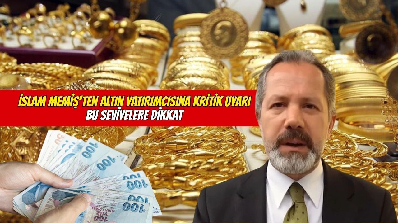 İslam Memiş’ten altın yatırımcısına kritik uyarı: Bu seviyelere dikkat