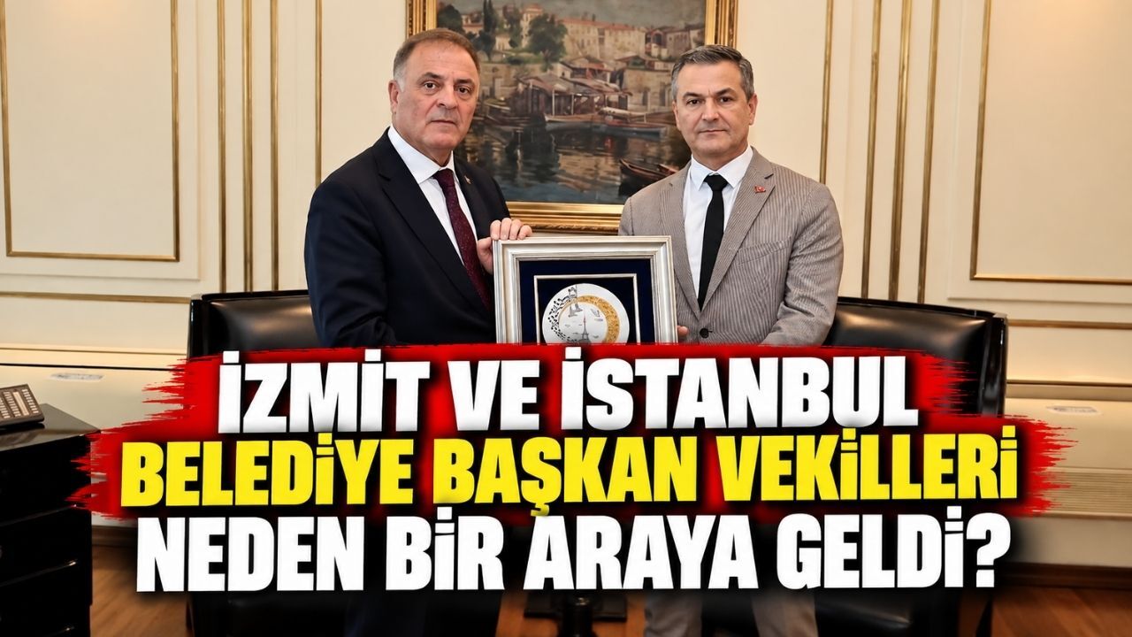 İzmit ve İstanbul belediye başkan vekilleri neden bir araya geldi?